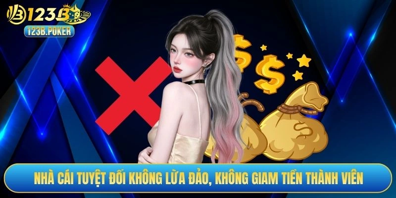 Nhà cái tuyệt đối không lừa đảo, không giam tiền thành viên