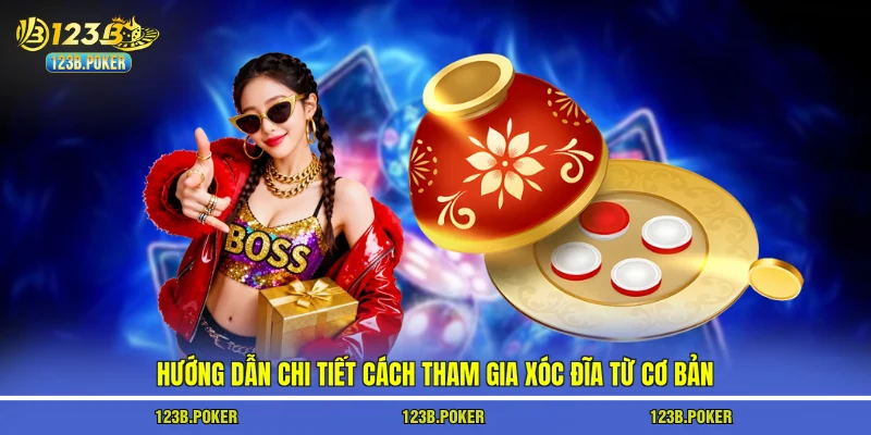 Hướng dẫn chi tiết cách tham gia xóc đĩa từ cơ bản