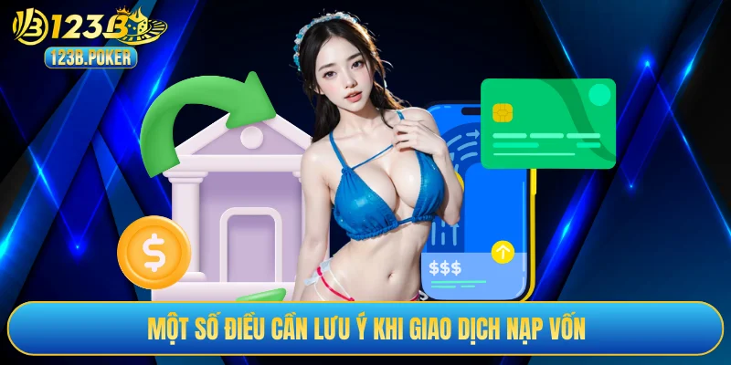 Một số điều cần lưu ý khi giao dịch nạp vốn