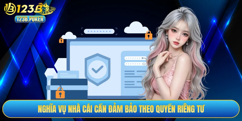 Nghĩa vụ nhà cái cần đảm bảo theo quyền riêng tư