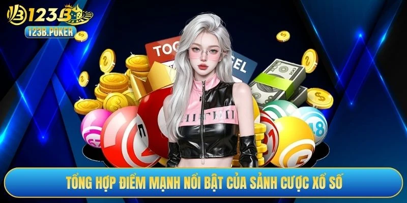 Tổng hợp điểm mạnh nổi bật của sảnh cược xổ số